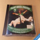 MANÉŽ BOLKA POLÍVKY II. (3.-4.) CD 2000