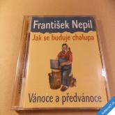 Nepil František JAK SE BUDUJE CHALUPA Vánoce a Předvánoce 2006 ČR CD